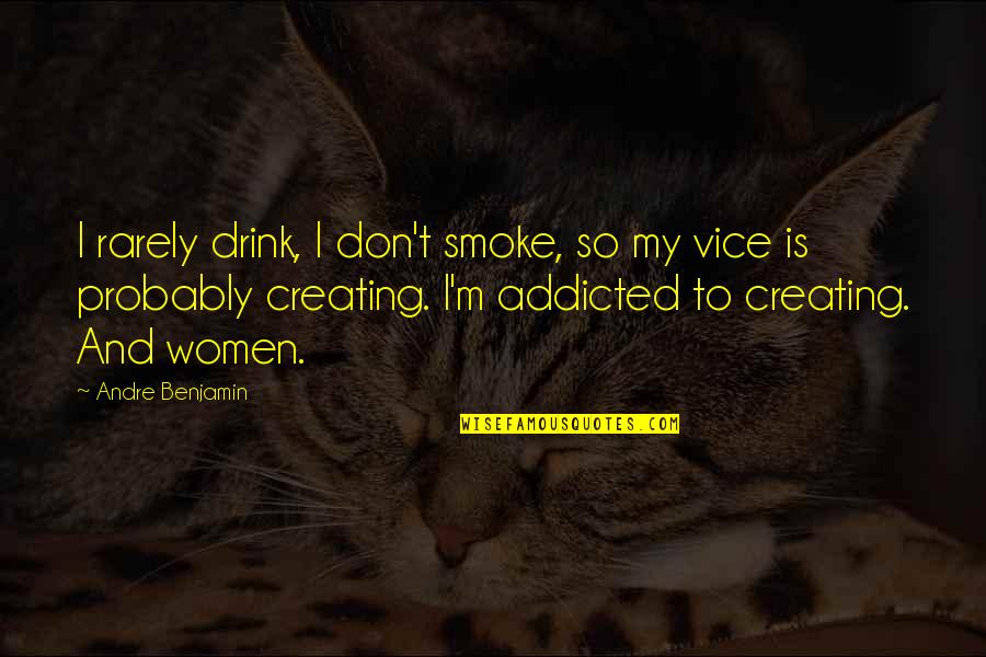 Missing Being A Kid Quotes By Andre Benjamin: I rarely drink, I don't smoke, so my