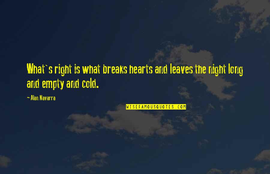 Missing Best Moments Quotes By Alan Navarra: What's right is what breaks hearts and leaves