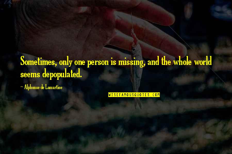 Missing Best Person Quotes By Alphonse De Lamartine: Sometimes, only one person is missing, and the
