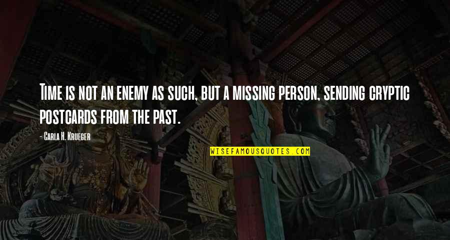 Missing Best Person Quotes By Carla H. Krueger: Time is not an enemy as such, but