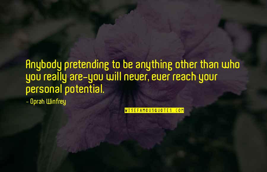 Missing Bf Badly Quotes By Oprah Winfrey: Anybody pretending to be anything other than who Missing Bf Badly Quotes By Oprah Winfrey: Anybody pretending to be anything other than who