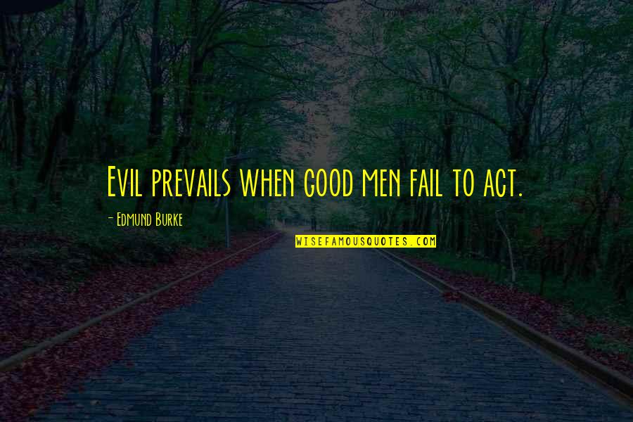 Missing Brother Marriage Quotes By Edmund Burke: Evil prevails when good men fail to act.