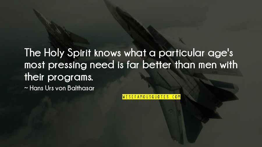 Missing Brothers And Sisters Quotes By Hans Urs Von Balthasar: The Holy Spirit knows what a particular age's