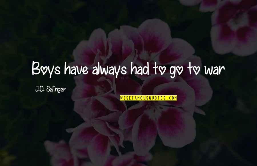 Missing Brothers And Sisters Quotes By J.D. Salinger: Boys have always had to go to war