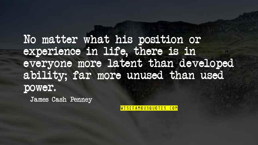 Missing Cat Quotes By James Cash Penney: No matter what his position or experience in