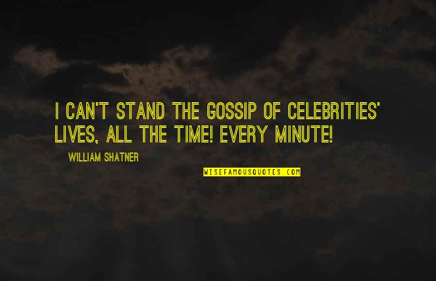 Missing Cat Quotes By William Shatner: I can't stand the gossip of celebrities' lives,