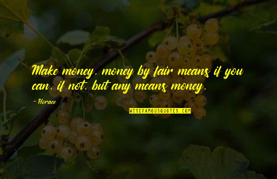 Missing Chandigarh Quotes By Horace: Make money, money by fair means if you