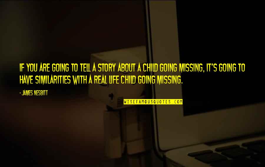 Missing Child Quotes By James Nesbitt: If you are going to tell a story