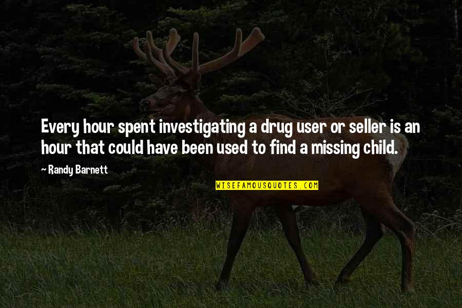 Missing Child Quotes By Randy Barnett: Every hour spent investigating a drug user or