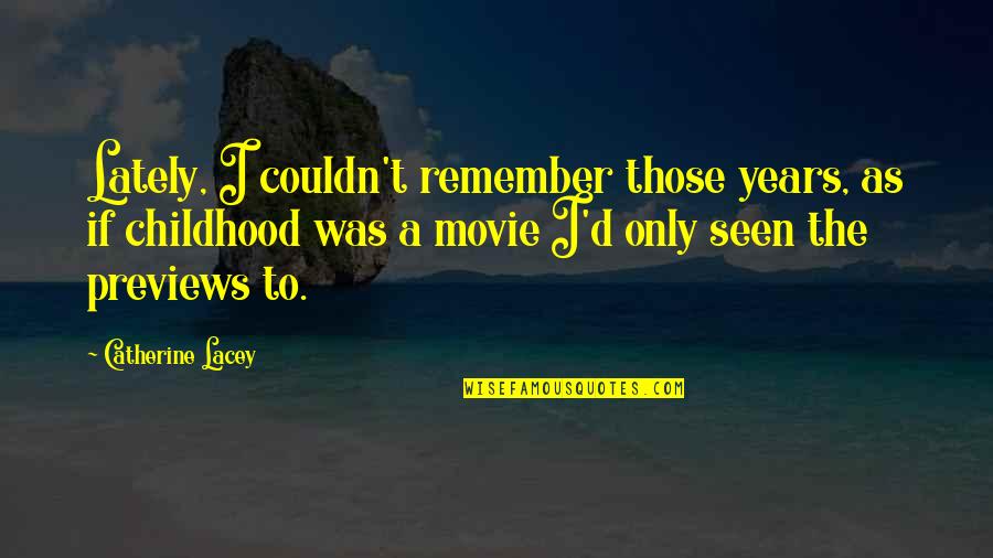 Missing Childhood Quotes By Catherine Lacey: Lately, I couldn't remember those years, as if