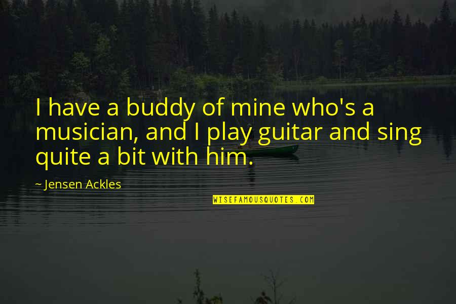 Missing College And Friends Quotes By Jensen Ackles: I have a buddy of mine who's a