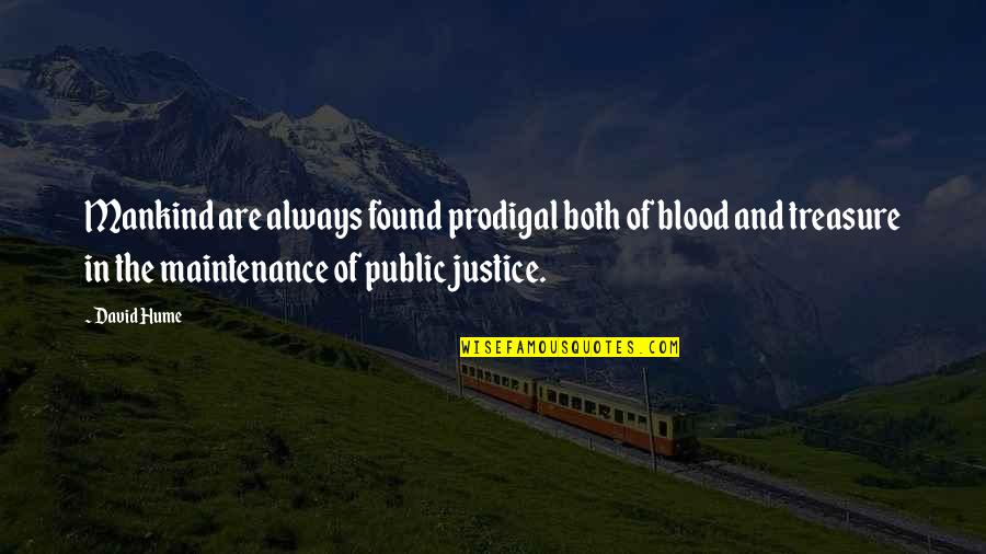 Missing College Days Friends Quotes By David Hume: Mankind are always found prodigal both of blood Missing College Days Friends Quotes By David Hume: Mankind are always found prodigal both of blood