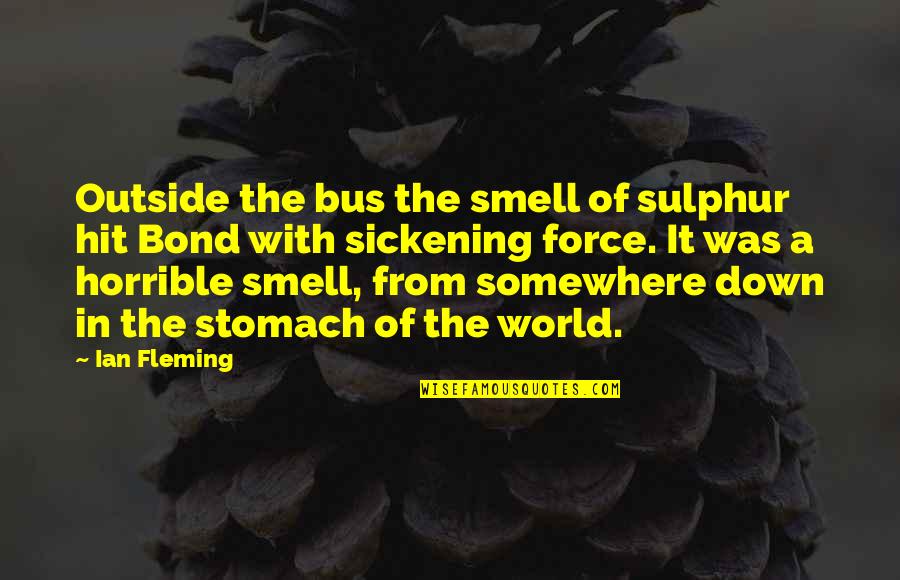 Missing College Days Quotes By Ian Fleming: Outside the bus the smell of sulphur hit