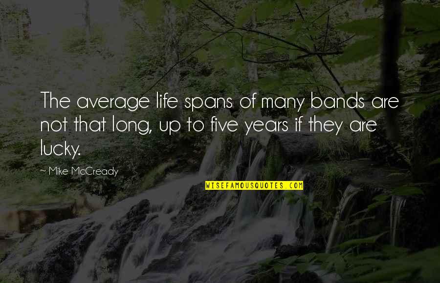 Missing College Friends Quotes By Mike McCready: The average life spans of many bands are