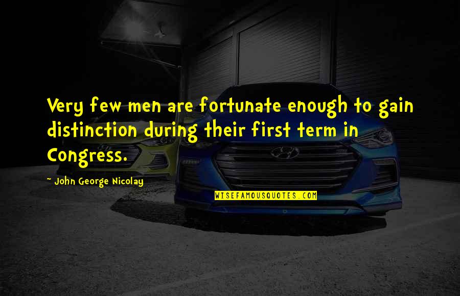 Missing Concerts Quotes By John George Nicolay: Very few men are fortunate enough to gain Missing Concerts Quotes By John George Nicolay: Very few men are fortunate enough to gain
