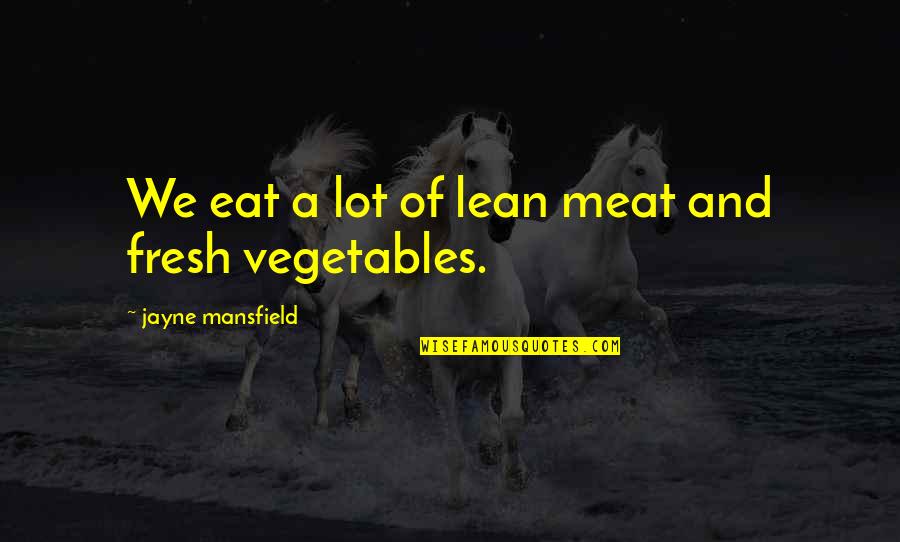 Missing Coworkers Quotes By Jayne Mansfield: We eat a lot of lean meat and Missing Coworkers Quotes By Jayne Mansfield: We eat a lot of lean meat and