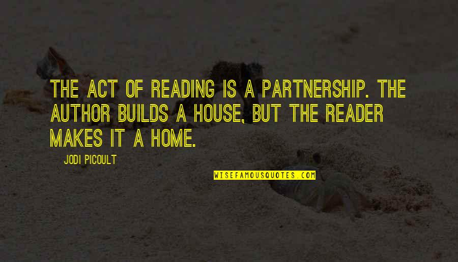 Missing Cross Country Quotes By Jodi Picoult: The act of reading is a partnership. The