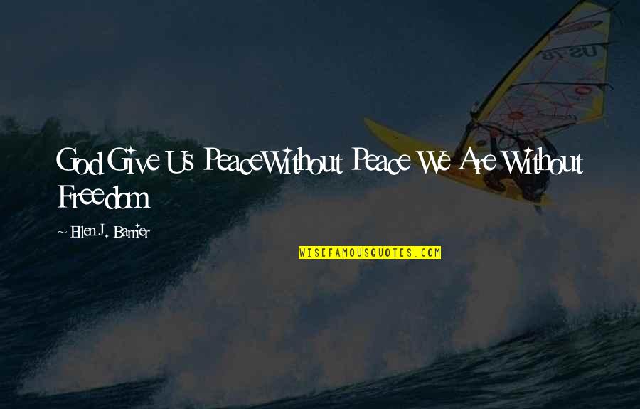 Missing Dad On His Birthday Quotes By Ellen J. Barrier: God Give Us PeaceWithout Peace We Are Without