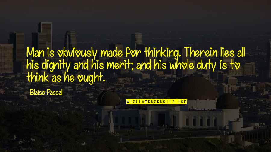 Missing Dad Tumblr Quotes By Blaise Pascal: Man is obviously made for thinking. Therein lies Missing Dad Tumblr Quotes By Blaise Pascal: Man is obviously made for thinking. Therein lies