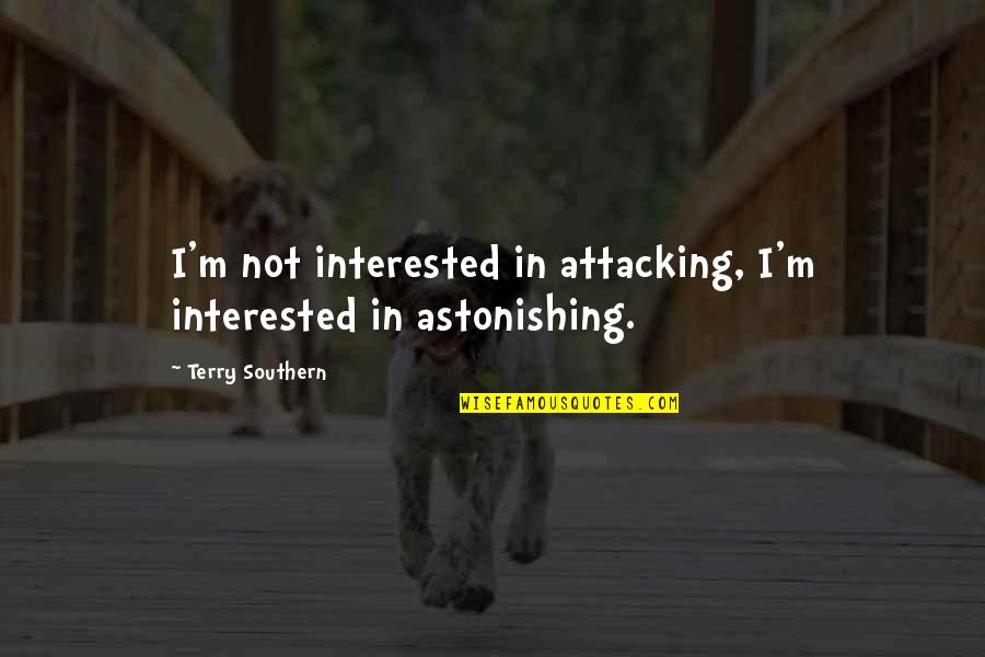 Missing Dadaji Quotes By Terry Southern: I'm not interested in attacking, I'm interested in