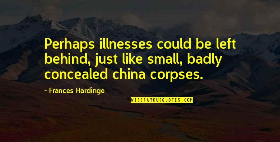 Missing Dead Best Friend Quotes By Frances Hardinge: Perhaps illnesses could be left behind, just like