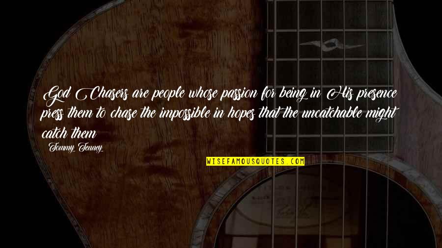 Missing Dead Family Member Quotes By Tommy Tenney: God Chasers are people whose passion for being