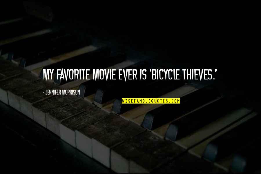 Missing Disneyland Quotes By Jennifer Morrison: My favorite movie ever is 'Bicycle Thieves.'