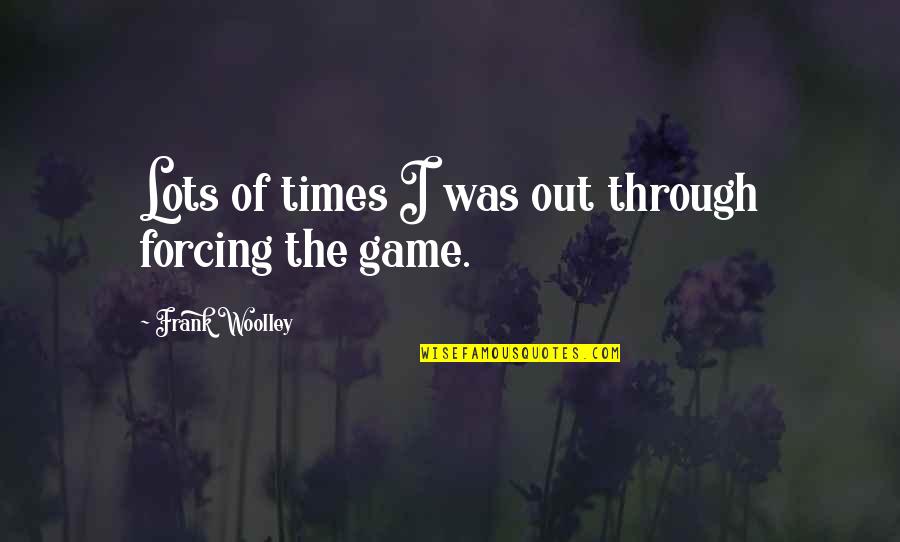 Missing Family And Friends Quotes By Frank Woolley: Lots of times I was out through forcing
