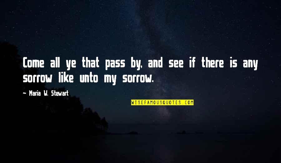 Missing Family And Friends Quotes By Maria W. Stewart: Come all ye that pass by, and see