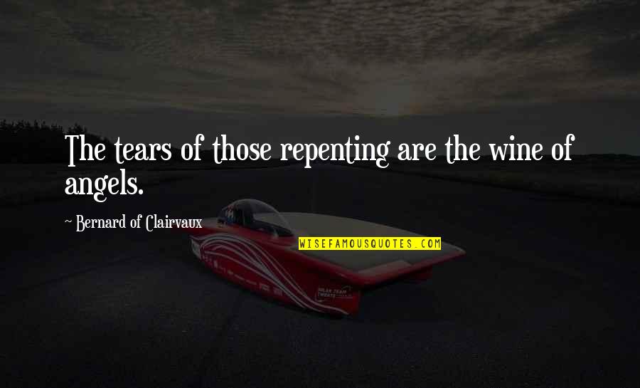 Missing Family And Home Quotes By Bernard Of Clairvaux: The tears of those repenting are the wine