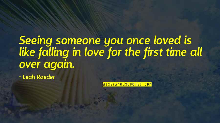 Missing Family On Thanksgiving Quotes By Leah Raeder: Seeing someone you once loved is like falling