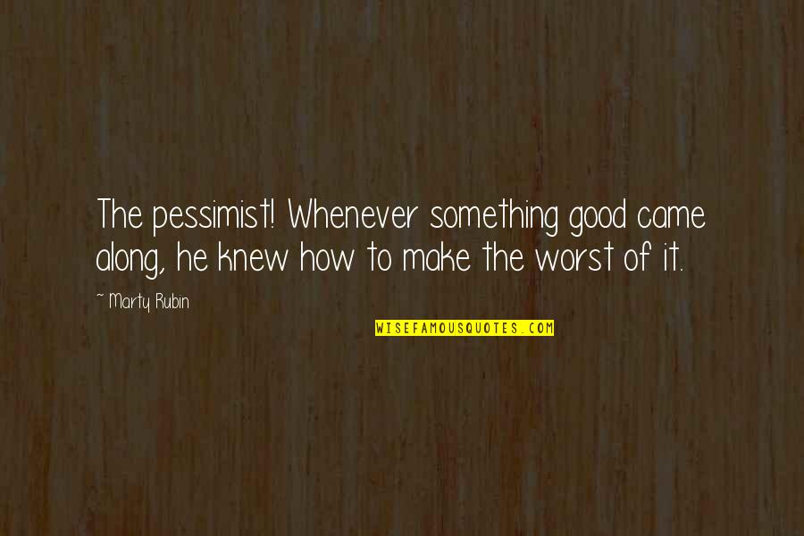 Missing Family On Thanksgiving Quotes By Marty Rubin: The pessimist! Whenever something good came along, he