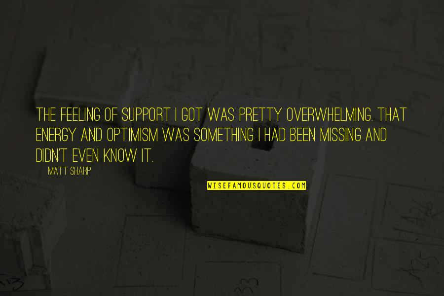 Missing Feeling Quotes By Matt Sharp: The feeling of support I got was pretty