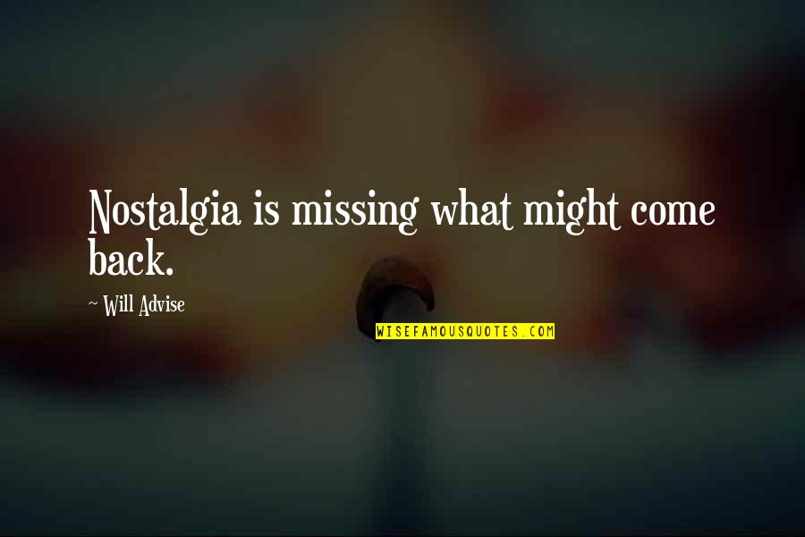 Missing Feeling Quotes By Will Advise: Nostalgia is missing what might come back.
