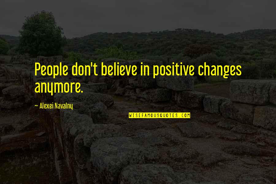 Missing Festivals Quotes By Alexei Navalny: People don't believe in positive changes anymore.