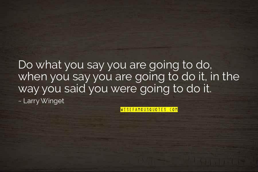 Missing Festivals Quotes By Larry Winget: Do what you say you are going to