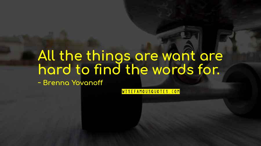 Missing Football Season Quotes By Brenna Yovanoff: All the things are want are hard to
