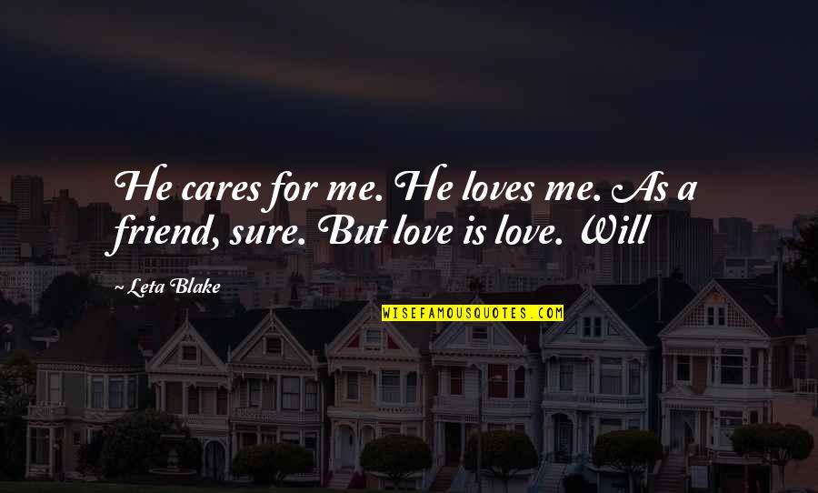 Missing Friends Far Away Quotes By Leta Blake: He cares for me. He loves me. As