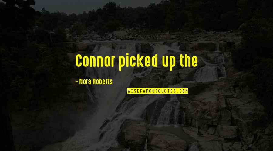 Missing Friends Far Away Quotes By Nora Roberts: Connor picked up the Missing Friends Far Away Quotes By Nora Roberts: Connor picked up the
