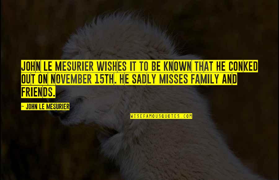 Missing Friends Quotes By John Le Mesurier: John Le Mesurier wishes it to be known Missing Friends Quotes By John Le Mesurier: John Le Mesurier wishes it to be known