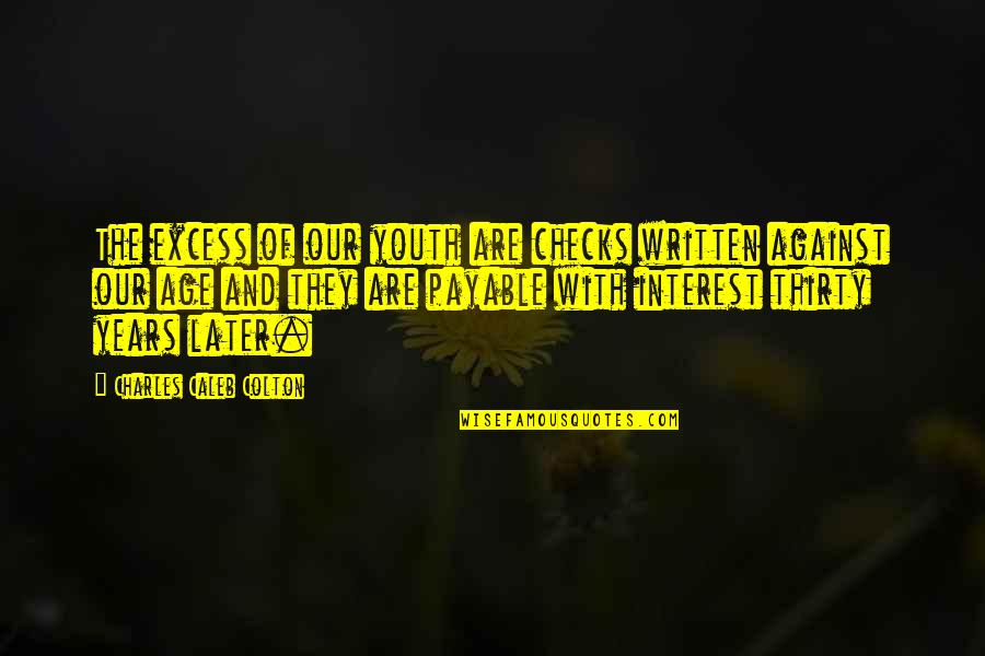 Missing Going Out In Quarantine Quotes By Charles Caleb Colton: The excess of our youth are checks written Missing Going Out In Quarantine Quotes By Charles Caleb Colton: The excess of our youth are checks written