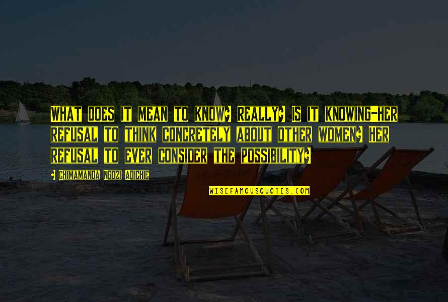 Missing Good Friends Quotes By Chimamanda Ngozi Adichie: What does it mean to know? Really? Is Missing Good Friends Quotes By Chimamanda Ngozi Adichie: What does it mean to know? Really? Is