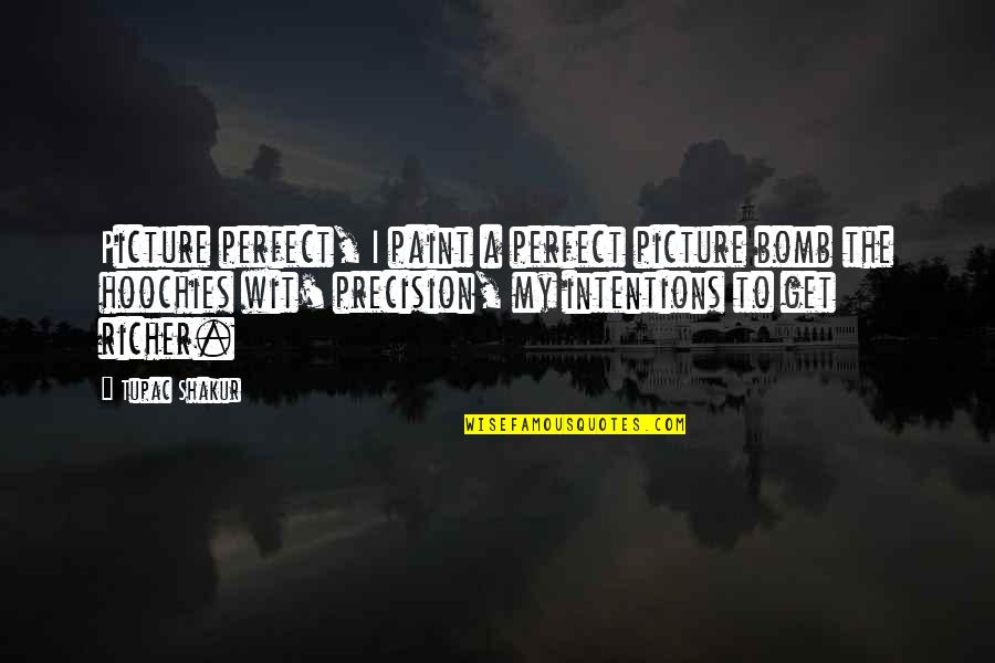 Missing Good Moments Quotes By Tupac Shakur: Picture perfect, I paint a perfect picture bomb