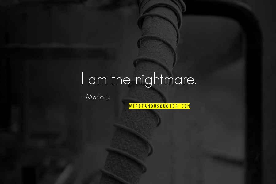 Missing Grandbaby Quotes By Marie Lu: I am the nightmare.