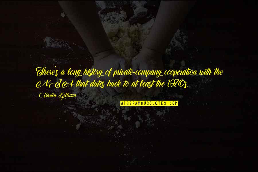 Missing Granddaughter Quotes By Barton Gellman: There's a long history of private-company cooperation with Missing Granddaughter Quotes By Barton Gellman: There's a long history of private-company cooperation with
