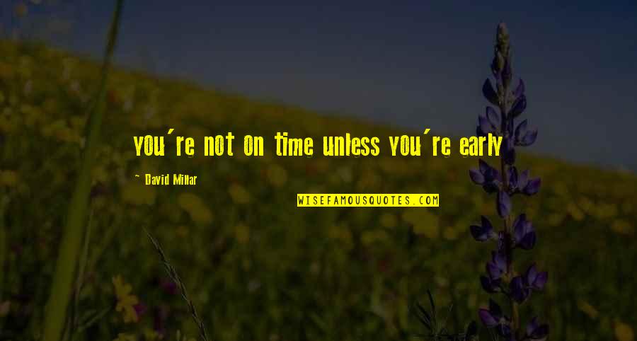 Missing Grandkids Quotes By David Millar: you're not on time unless you're early Missing Grandkids Quotes By David Millar: you're not on time unless you're early