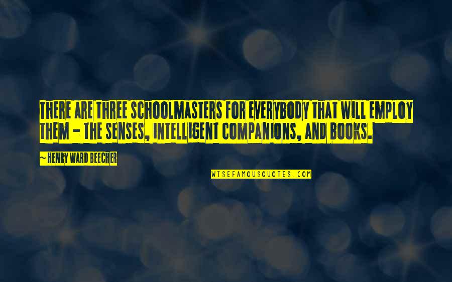 Missing Grandkids Quotes By Henry Ward Beecher: There are three schoolmasters for everybody that will