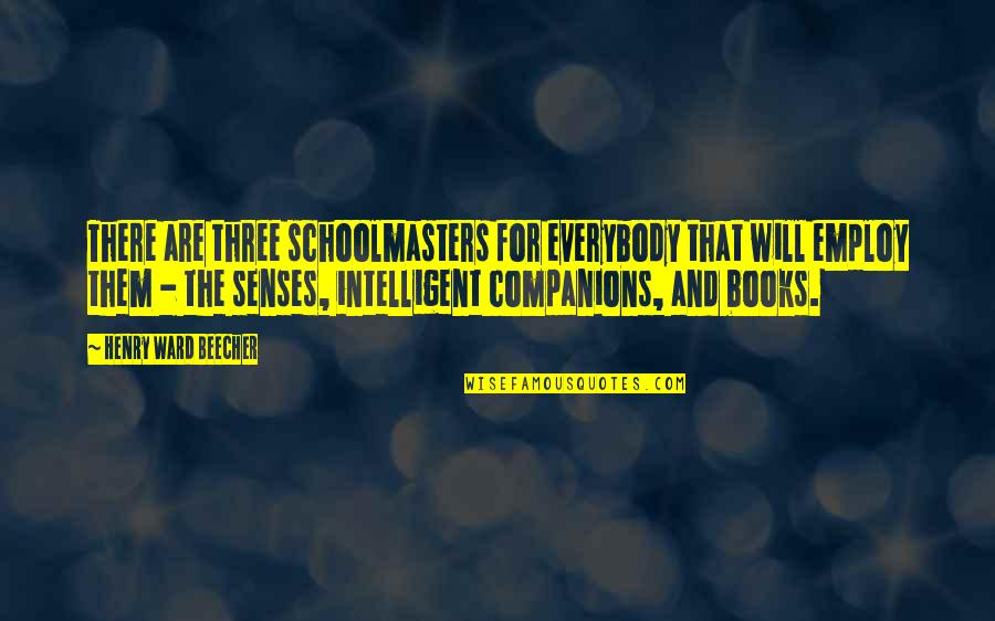 Missing Grandkids Quotes By Henry Ward Beecher: There are three schoolmasters for everybody that will Missing Grandkids Quotes By Henry Ward Beecher: There are three schoolmasters for everybody that will