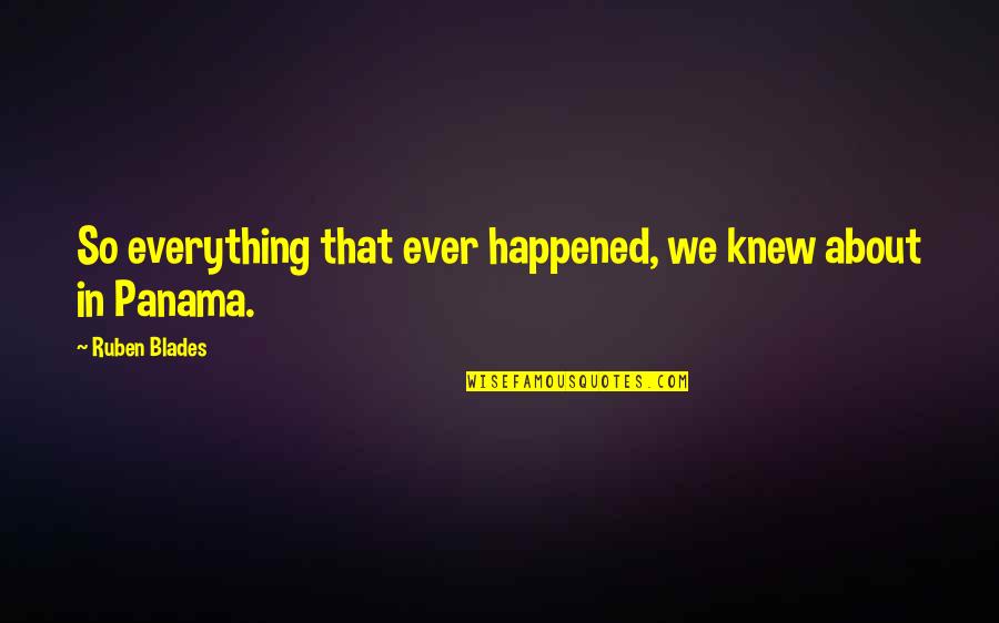 Missing High School Football Quotes By Ruben Blades: So everything that ever happened, we knew about