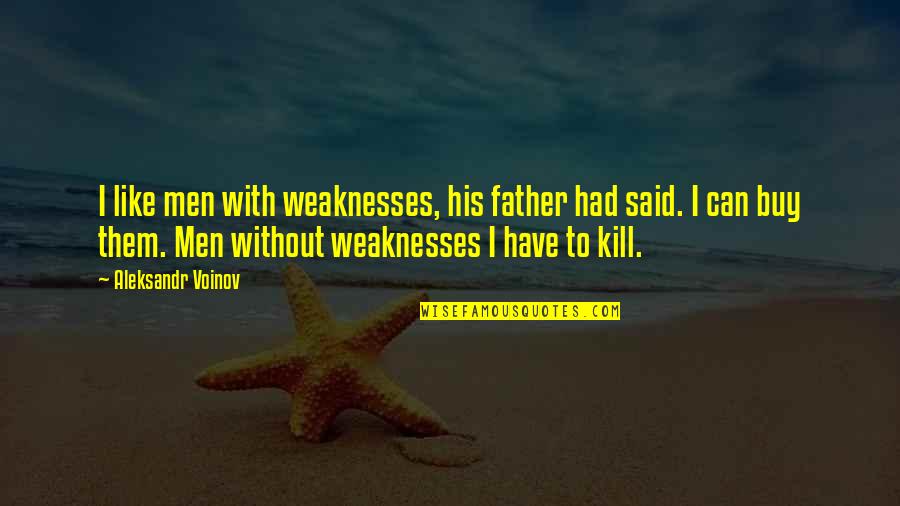 Missing Him Alot Quotes By Aleksandr Voinov: I like men with weaknesses, his father had